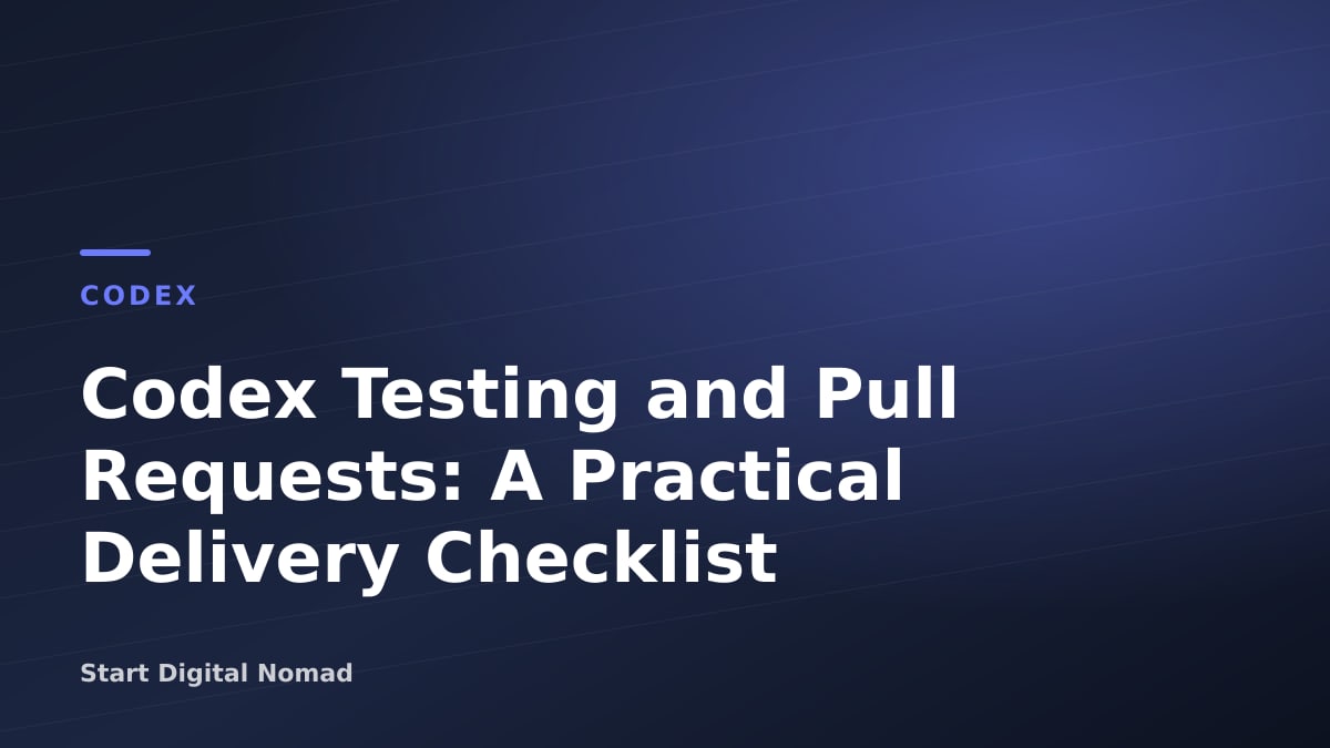 Codex Testing and Pull Requests: A Practical Delivery Checklist